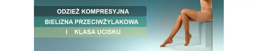 Bielizna uciskowa - I klasa ucisku, I klasa jakości. Tylko u nas.